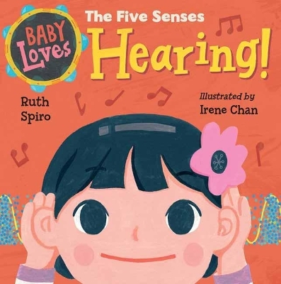 Baby Loves the Five Senses: Hearing! - Ruth Spiro, Irene Chan