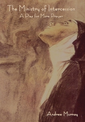 The Ministry of Intercession - Andrew Murray