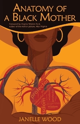 Anatomy of a Black Mother - Janelle Wood, Virginia Walden Ford