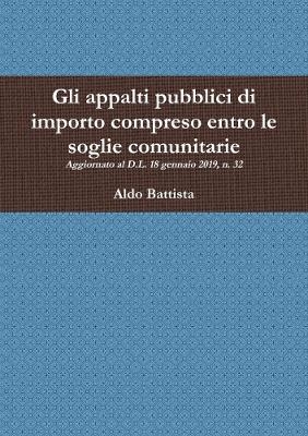 Gli appalti pubblici di importo compreso entro le soglie comunitarie - Aldo Battista