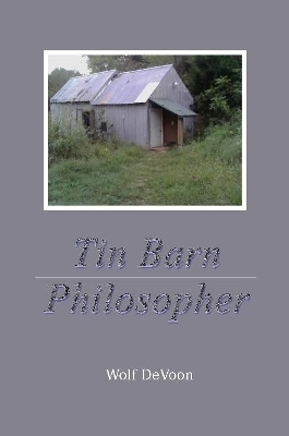 Tin Barn Philosopher - Wolf DeVoon