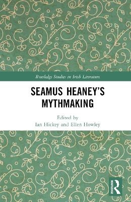 Seamus Heaney&rsquo;s Mythmaking - 
