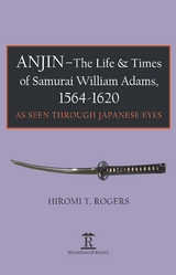 Anjin - The Life and Times of Samurai William Adams, 1564-1620 -  Hiromi Rogers