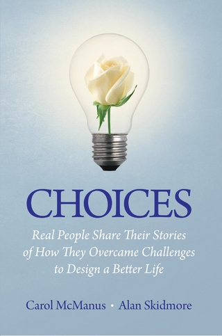 Choices: Real People Share Stories of How They Overcame Challenges to Design a Better Life