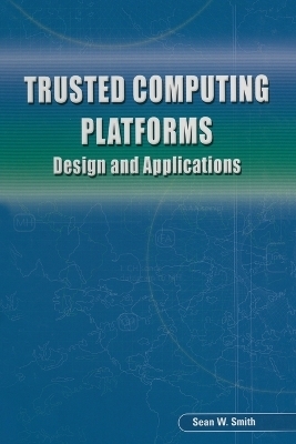 Trusted Computing Platforms - Sean W Smith