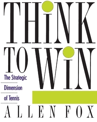 Think To Win: The Strategic Dimensions of Tennis