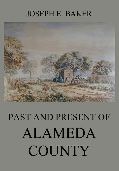 Past and Present of Alameda County - Joseph Eugene Baker