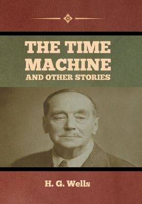 The Time Machine and Other Stories - H G Wells
