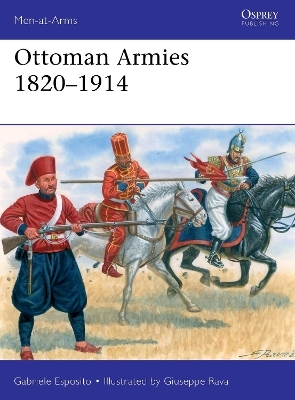 Ottoman Armies 1820&ndash;1914 - Gabriele Esposito