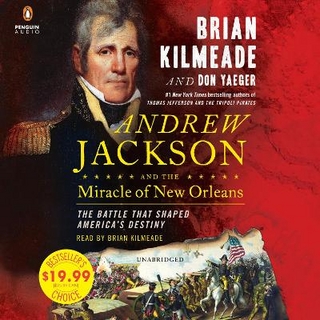 Andrew Jackson and the Miracle of New Orleans