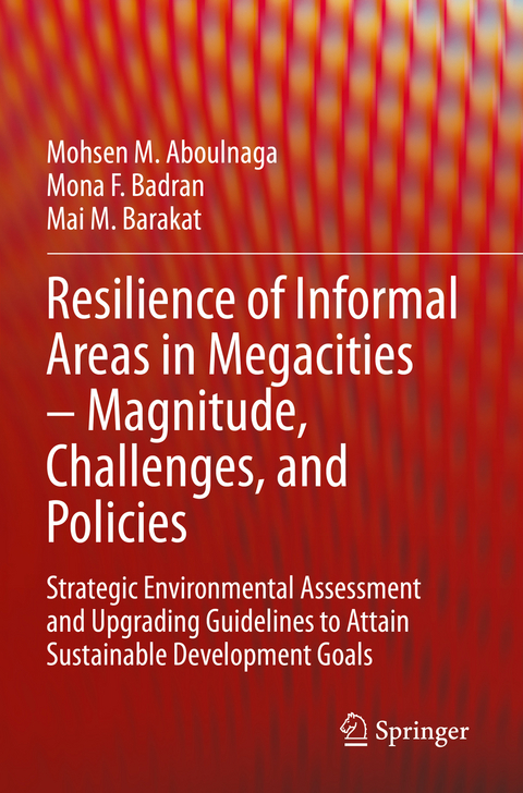 Resilience of Informal Areas in Megacities &ndash; Magnitude, Challenges, and Policies - Mohsen M. Aboulnaga, Mona F. Badran, Mai M. Barakat