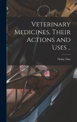 Veterinary Medicines, Their Actions and Uses ..