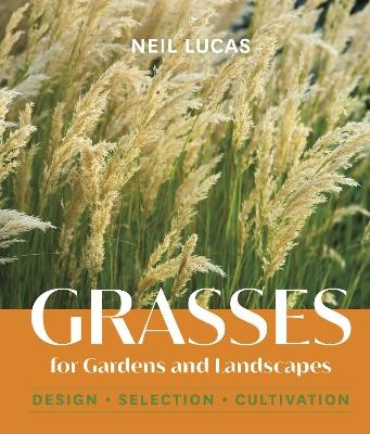 Grasses for Gardens and Landscapes - Neil Lucas