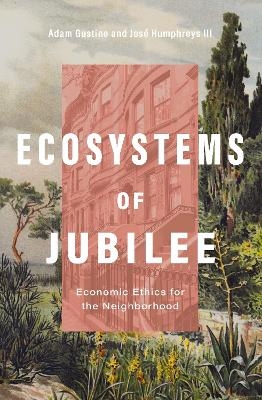 Ecosystems of Jubilee - Dr. Adam Gustine, Rev. Jos&eacute; Humphreys III