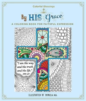 Colorful Blessings: By His Grace - Patricia Hill