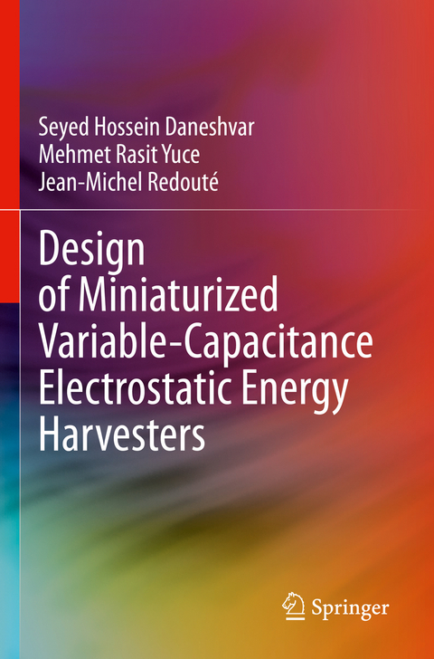 Design of Miniaturized Variable-Capacitance Electrostatic Energy Harvesters - Seyed Hossein Daneshvar, Mehmet Rasit Yuce, Jean-Michel Redout&eacute;
