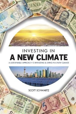 Investing in a New Climate - Scott A Schwartz