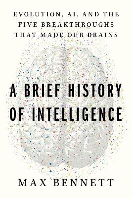A Brief History of Intelligence - Max Solomon Bennett