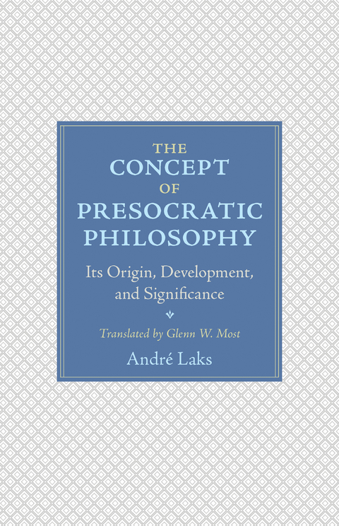 The Concept of Presocratic Philosophy - André Laks