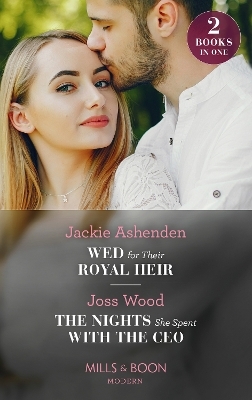 Wed For Their Royal Heir / The Nights She Spent With The Ceo - Jackie Ashenden, Joss Wood