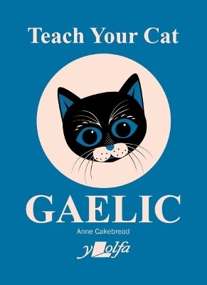 Teach Your Cat Gaelic - Anne Cakebread