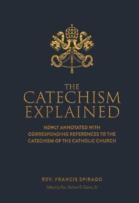 The Catechism Explained -  Francis Spriago