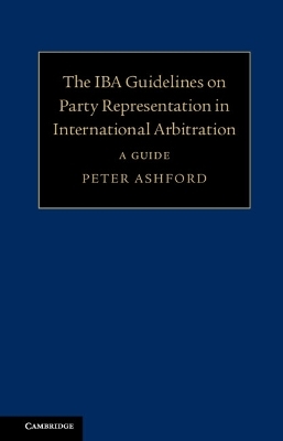 The IBA Guidelines on Party Representation in International Arbitration