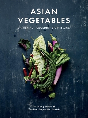 Asian Vegetables - Stephanie Wang, Caroline Wang, Patricia Ho-Yi Wang
