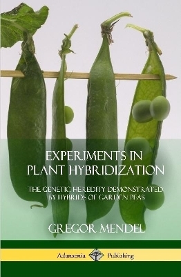 Experiments in Plant Hybridization - Gregor Mendel