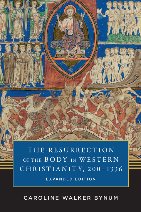 The Resurrection of the Body in Western Christianity, 200&ndash;1336 - Caroline Walker Bynum