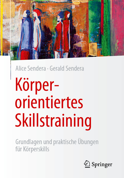 K&ouml;rperorientiertes Skillstraining - Alice Sendera, Gerald Sendera