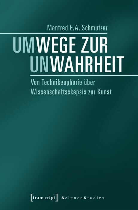 Um-Wege zur Un-Wahrheit -  Manfred E.A. Schmutzer