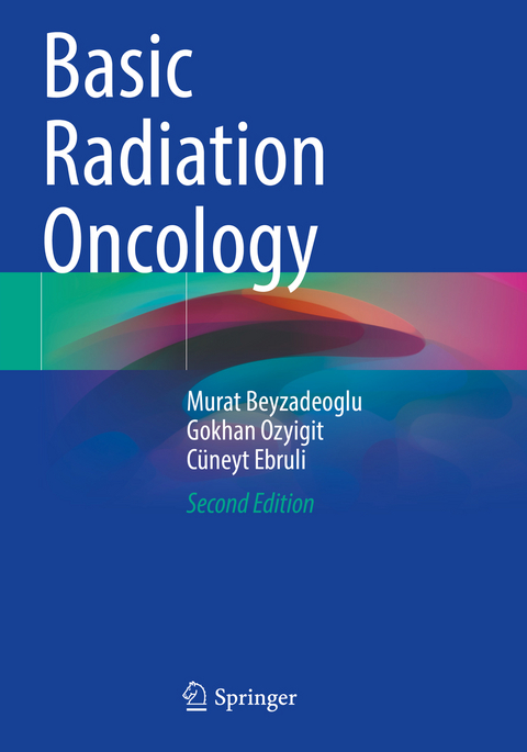 Basic Radiation Oncology - Murat Beyzadeoglu, Gokhan Ozyigit, C&uuml;neyt Ebruli