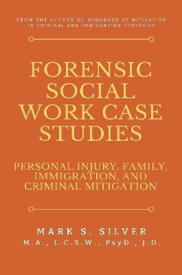 Forensic Social Work Case Studies: Personal Injury, Family, Immigration, and Criminal Mitigation