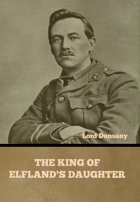 The King of Elfland's Daughter -  Lord Dunsany