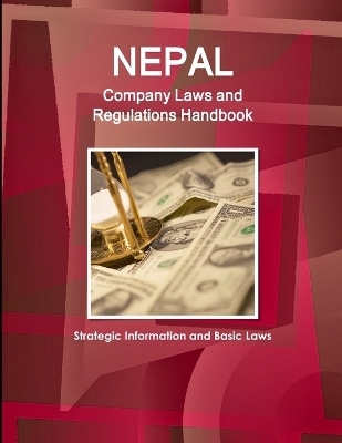 Nepal Company Laws and Regulations Handbook - Strategic Information and Basic Laws