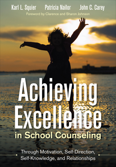 Achieving Excellence in School Counseling through Motivation, Self-Direction, Self-Knowledge and Relationships - Karl L. Squier, Patricia Nailor, John C. Carey
