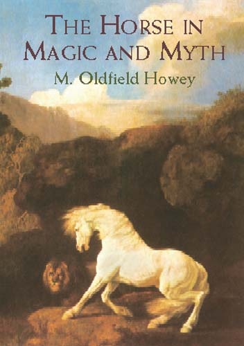 Horse in Magic and Myth -  M. Oldfield Howey