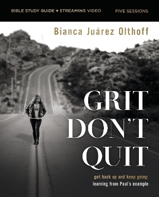 Grit Don't Quit Bible Study Guide plus Streaming Video - Bianca Juarez