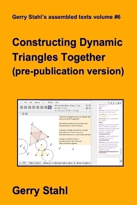Constructing Dynamic Triangles Together (pre-publication version) - Gerry Stahl