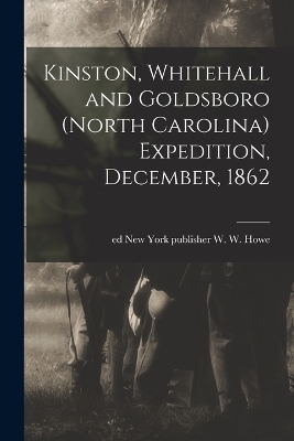 Kinston, Whitehall and Goldsboro (North Carolina) Expedition, December, 1862 - 