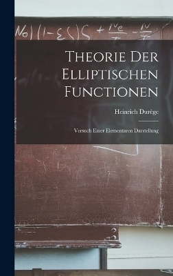 Theorie der Elliptischen Functionen - Heinrich Dur&egrave;ge