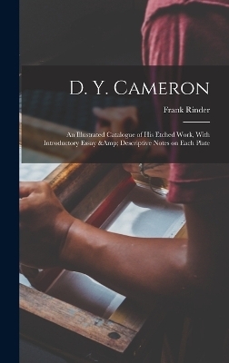 D. Y. Cameron; an Illustrated Catalogue of his Etched Work, With Introductory Essay & Descriptive Notes on Each Plate - Frank Rinder