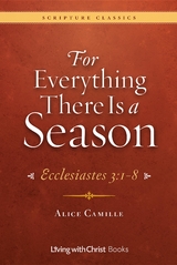 For Everything There Is a Season: Ecclesiastes 3 - Alice Camille
