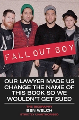 Fall Out Boy - Our Lawyer Made Us Change The Name of This Book So We Wouldn't Get Sued: The Biography - Ben Welch