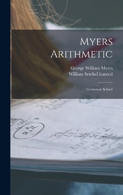 Myers Arithmetic - George William Myers, William Setchel Learned