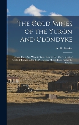 The Gold Mines of the Yukon and Clondyke