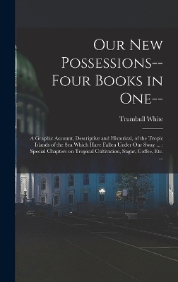 Our new Possessions-- Four Books in one-- - Trumbull White