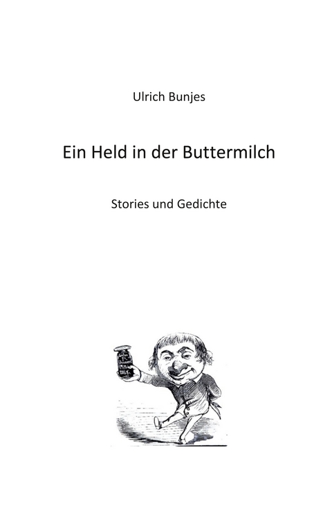 Ein Held in der Buttermilch - Ulrich Bunjes