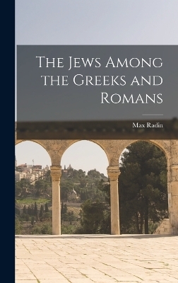 The Jews Among the Greeks and Romans - Max Radin